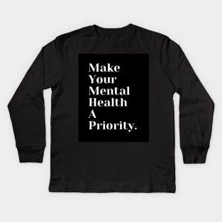 Make Your Mental Health A Priority Kids Long Sleeve T-Shirt